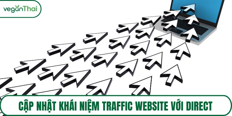 Cập nhật khái niệm traffic website với Direct