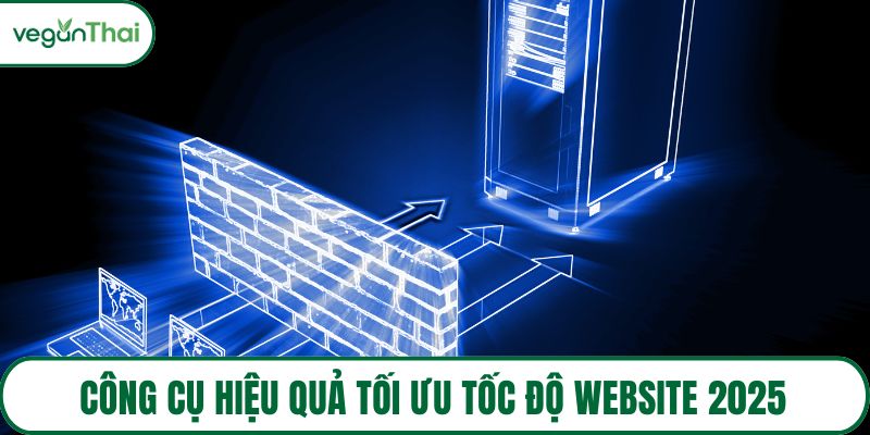Công cụ hiệu quả tối ưu tốc độ website 2025