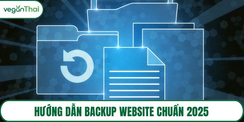 Hướng dẫn backup website chuẩn 2025