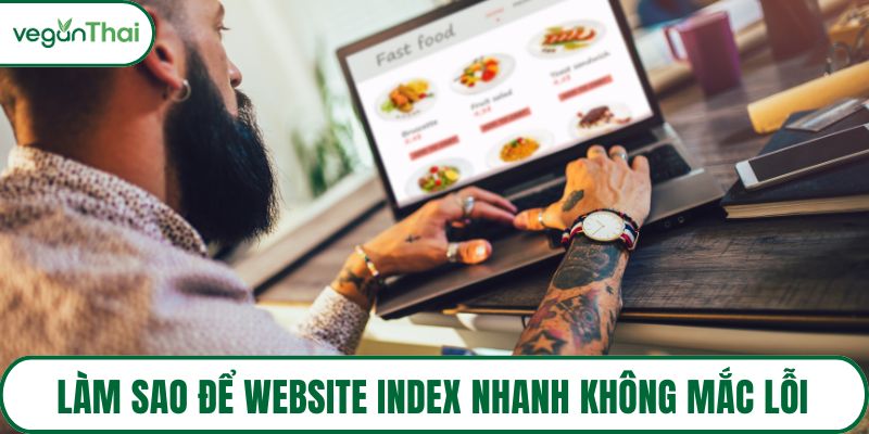 Làm sao để website index nhanh không mắc lỗi
