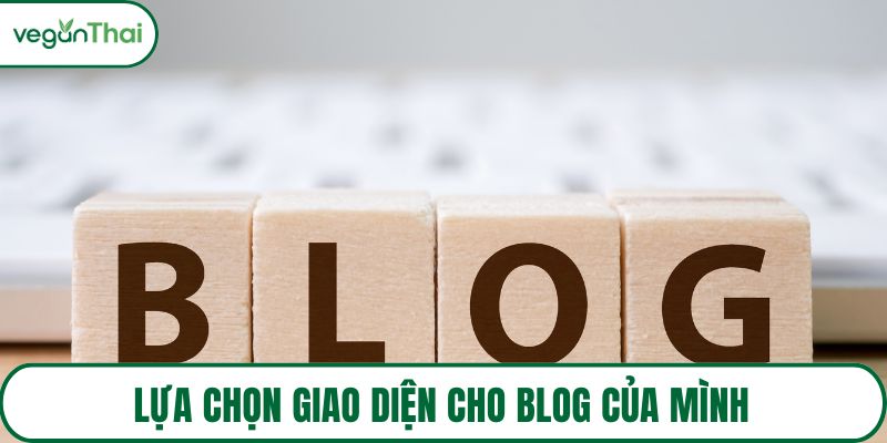 Lựa chọn giao diện cho blog của mình