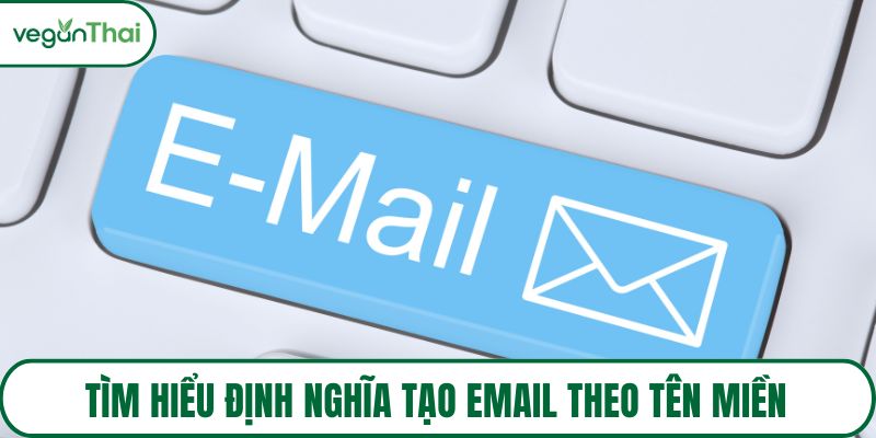 Tìm hiểu định nghĩa Tạo email theo tên miền