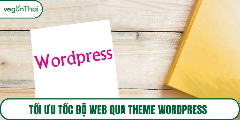 Tối ưu tốc độ web qua theme WordPress