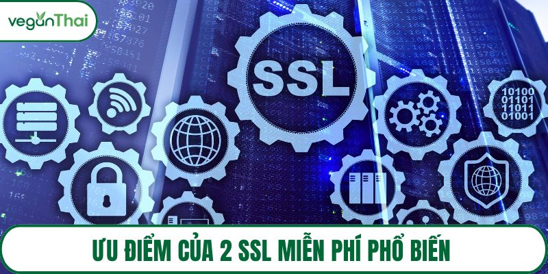 Ưu điểm của 2 SSL miễn phí phổ biến